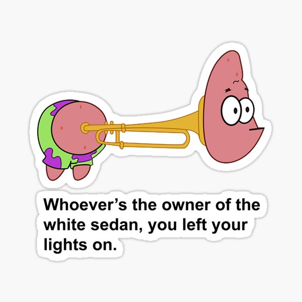 To The Owner Of The White Sedan "Whoever’s the owner of the white sedan, you left your lights on