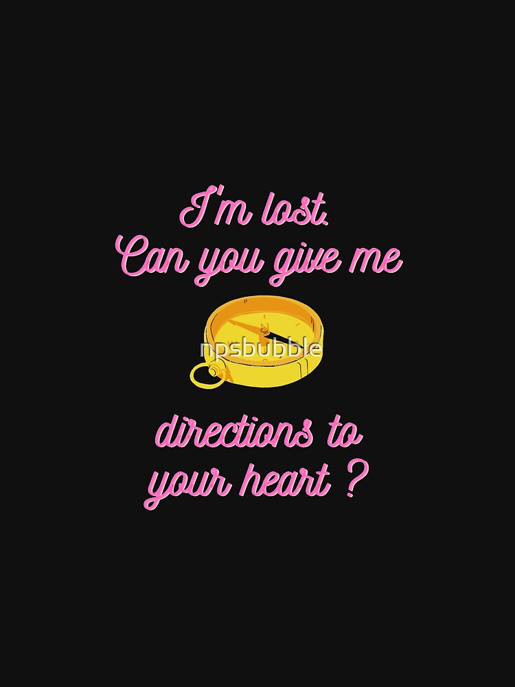 I M Lost Can You Give Me Directions To Your Heart T Shirt For Sale By Npsbubble Redbubble