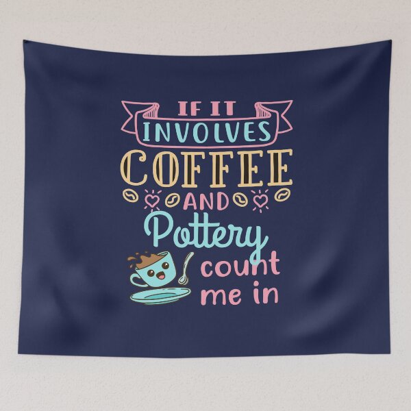 Item preview, If It Involves Coffee and Pottery Count Me In designed and sold by jaygo.