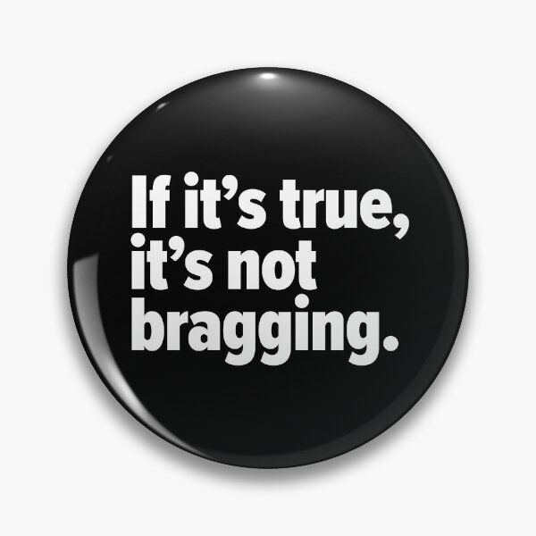 Item preview, If it's true, it's not bragging. Funny designed and sold by OddPop.