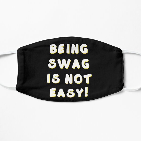 Being swag is not easy Flat Mask