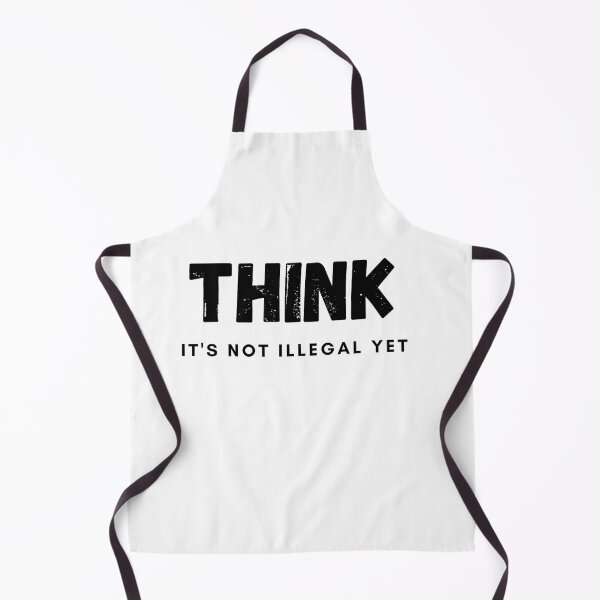 Item preview, THINK It's Not Illegal Yet! designed and sold by loughary2020.