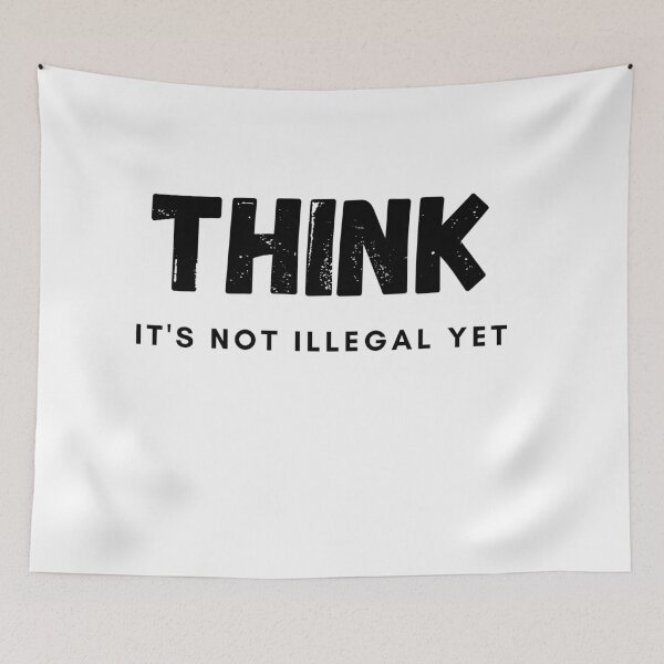 Item preview, THINK It's Not Illegal Yet! designed and sold by loughary2020.