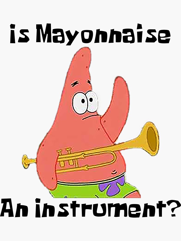 "Patrick, is mayonnaise an instrument?" Sticker for Sale by YodaJuan4Me