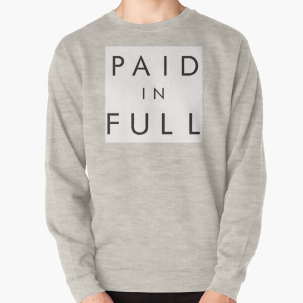 Paid in clearance full sweatshirt