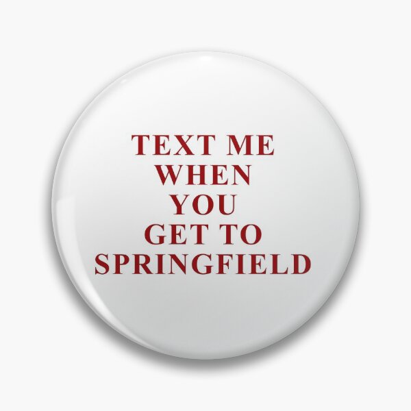 Item preview, TEXT ME WHEN YOU GET TO SPRINGFIELD designed and sold by isabelcollop.