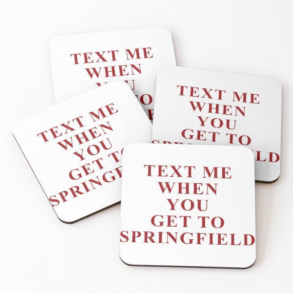 Item preview, TEXT ME WHEN YOU GET TO SPRINGFIELD designed and sold by isabelcollop.