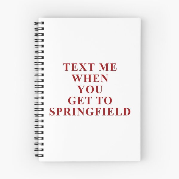 Item preview, TEXT ME WHEN YOU GET TO SPRINGFIELD designed and sold by isabelcollop.