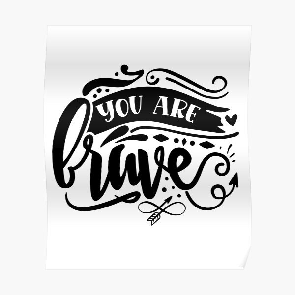 "You are brave" Poster for Sale by ElaineYvonne Redbubble