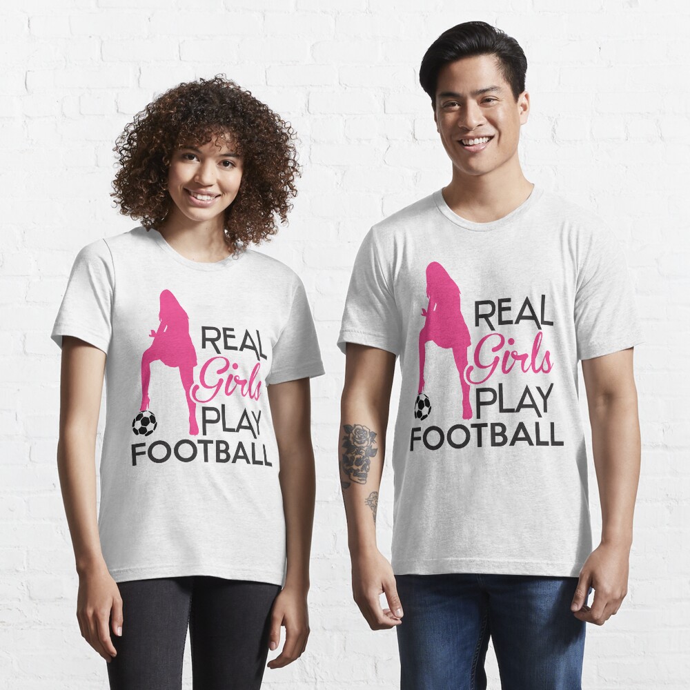 Real girls play football Essential T-Shirt for Sale by nektarinchen |  Redbubble