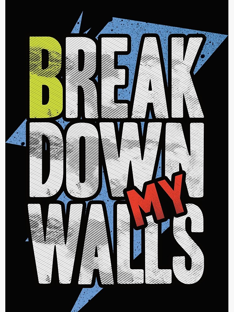"Break down my walls" Poster by VichallanStudio Redbubble