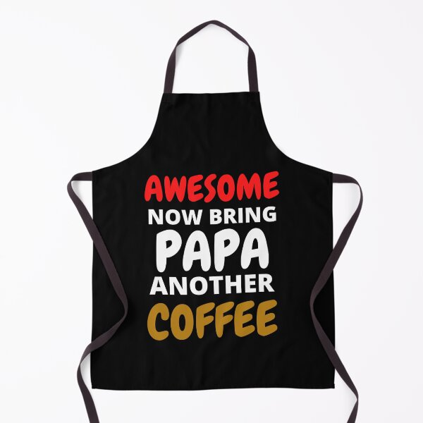 Item preview, Awesome Now Bring Papa Another Coffee designed and sold by RGRamsey.