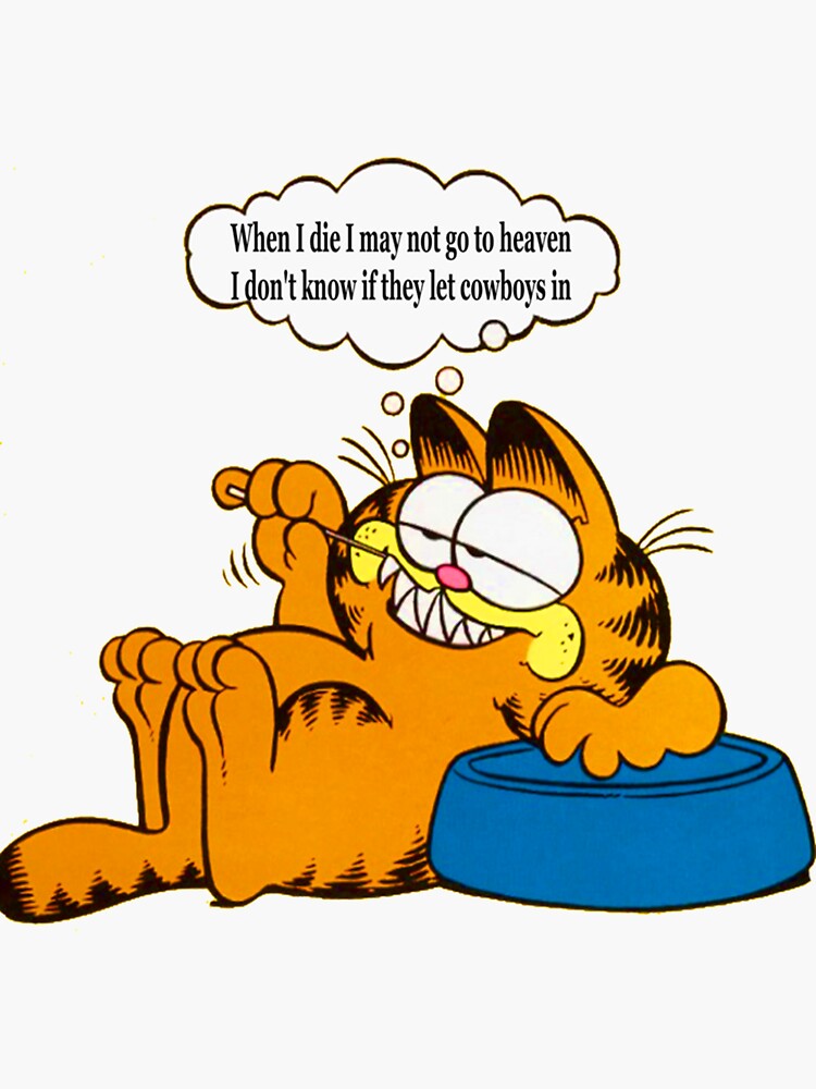 "Garfield,garfield cowboy garfield relaxing When I die I may not go to
