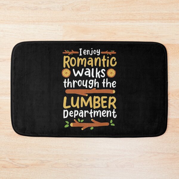 Item preview, I Enjoy Long Romantic Walks Through the Lumber Department designed and sold by Dancing Dolphin Crafts.