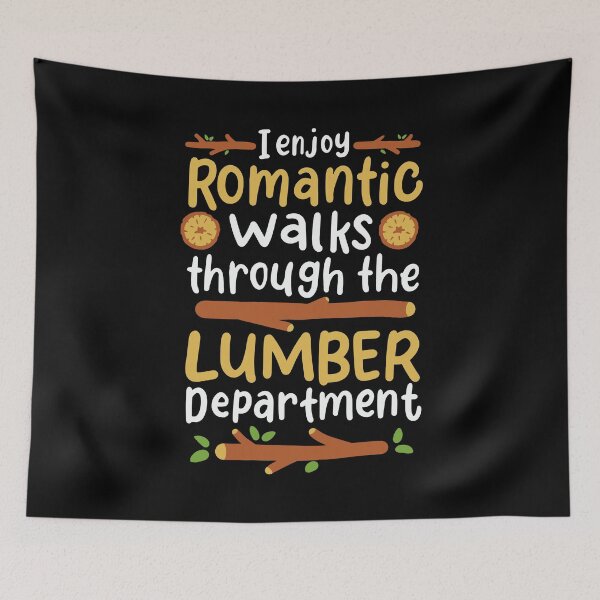 Item preview, I Enjoy Long Romantic Walks Through the Lumber Department designed and sold by Dancing Dolphin Crafts.