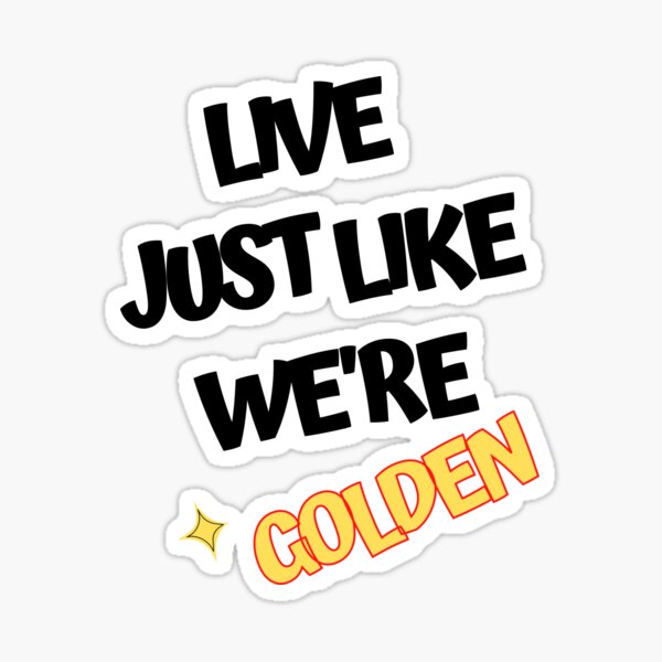 Artikel-Vorschau von "LIVE GERADE WIE WIR GOLDEN SIND", Erlaubnis zum Tanzen von BTS, designt und verkauft von ArtClicks.