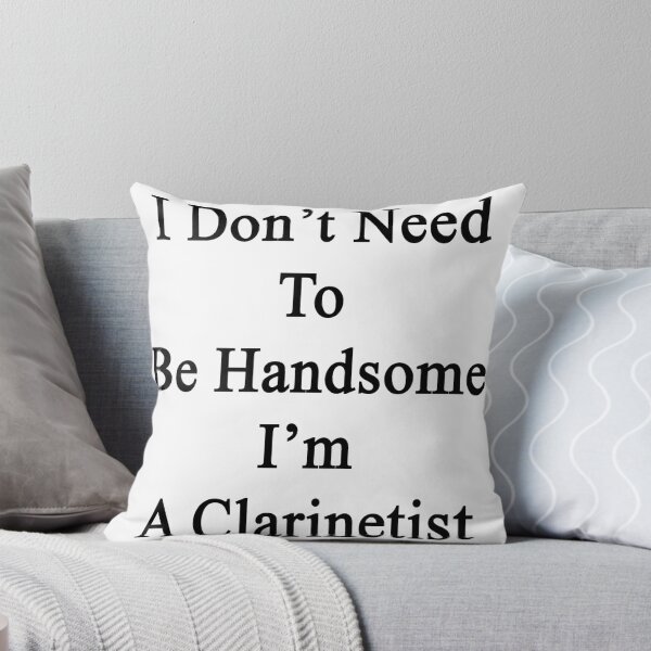 Item preview, I Don't Need To Be Handsome I'm A Clarinetist  designed and sold by supernova23.