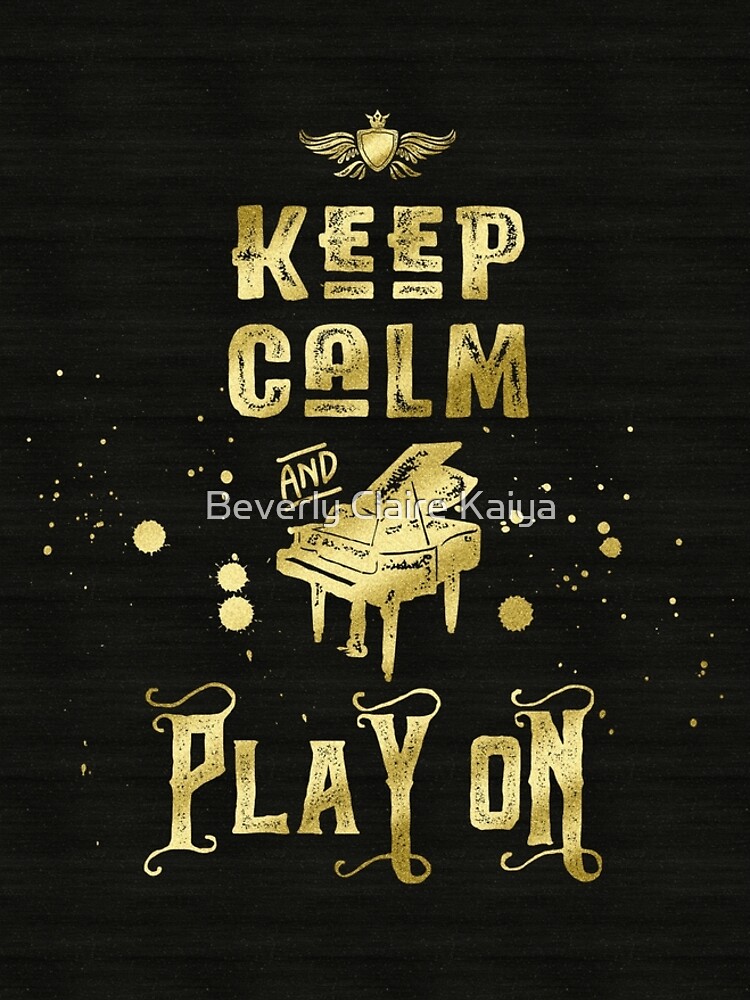 Keep Calm and Play On Gold Piano Grunge by beverlyclaire