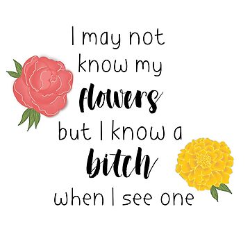 "I may not know my flowers" Sticker for Sale by StickerDoodler | Redbubble