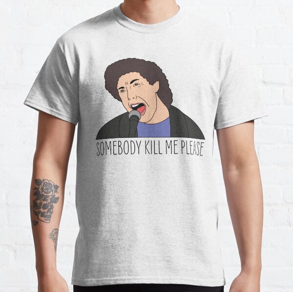 Somebody Kill me Please Classic T-Shirt