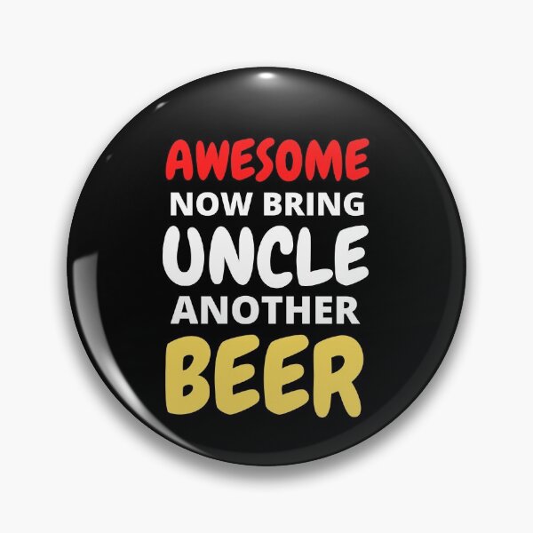 Item preview, Awesome Now Bring Uncle Another Beer designed and sold by RGRamsey.