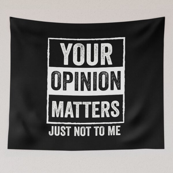 Item preview, Of Course Your Opinion Matters Just Not To Me designed and sold by AMINE  ★★★★★.