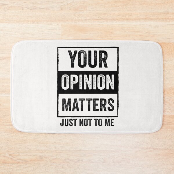 Item preview, Of Course Your Opinion Matters Just Not To Me designed and sold by AMINE  ★★★★★.