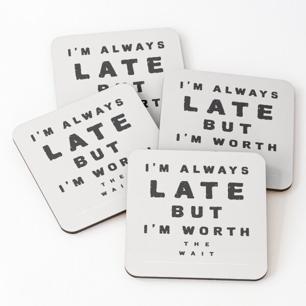 Item preview, I'm always late but  I'm worth the wait designed and sold by mayamay0.