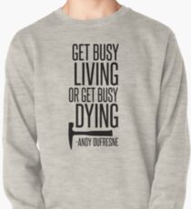 Get Busy Living or Get Busy Dying Pullover