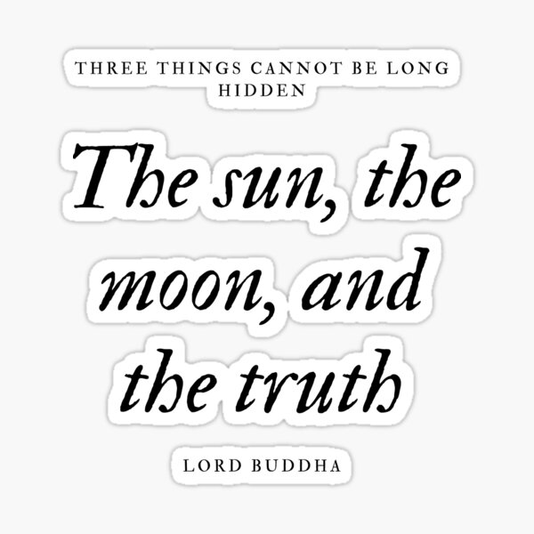 Buddha Says You Cannot Hide The Sun The Moon And The Truth