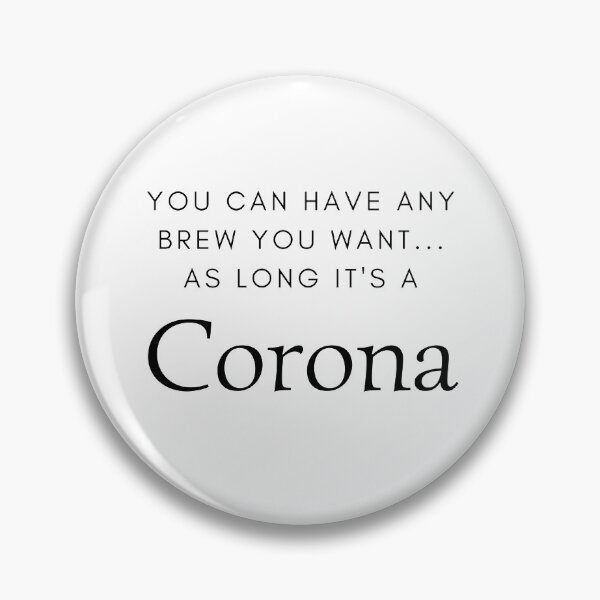 Item preview, You Can Have Any Brew You Want... As Long It's A Corona designed and sold by WRTime.