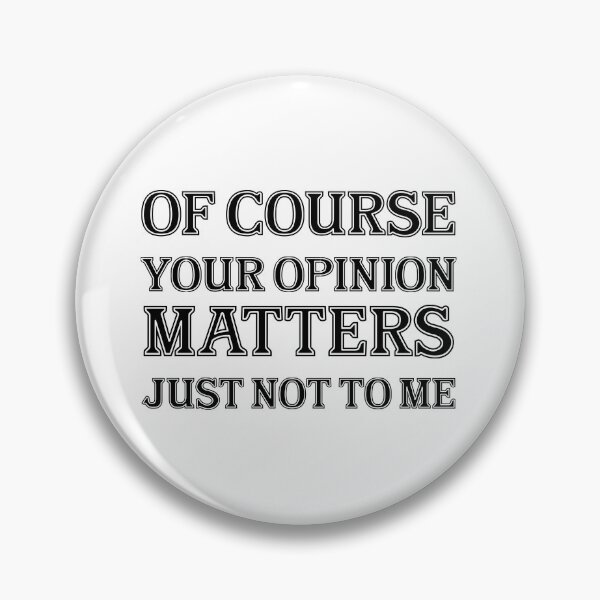 Item preview, Of Course Your Opinion Matters Just Not To Me designed and sold by Mugiwara107.