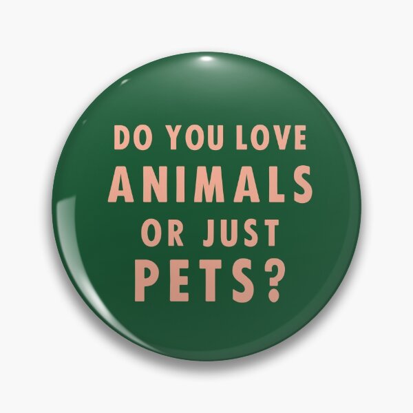 Do You Love Animals Or Just Pets? Pin
