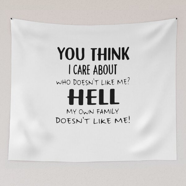 Item preview, You Think I Care About Who Doesn’t Like Me Hell My Own Family Doesn’t Like Me , Designer designed and sold by JOSEFONSECA1.