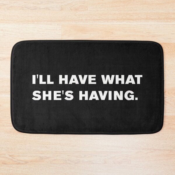 Item preview, I'll have what she's having.  designed and sold by KyleSims.