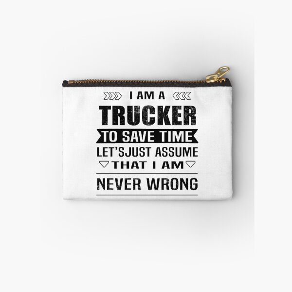 Item preview, I Am A Trucker To Save Time Let's Just Assume That I'm Never Wrong designed and sold by Bodhichitta.