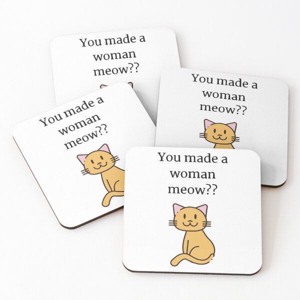 Item preview, You made a woman meow  designed and sold by KyleSims.