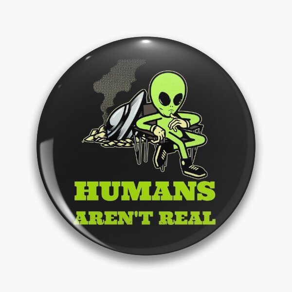 Item preview, Humans aren't real alien design designed and sold by PinkArtDesigns.