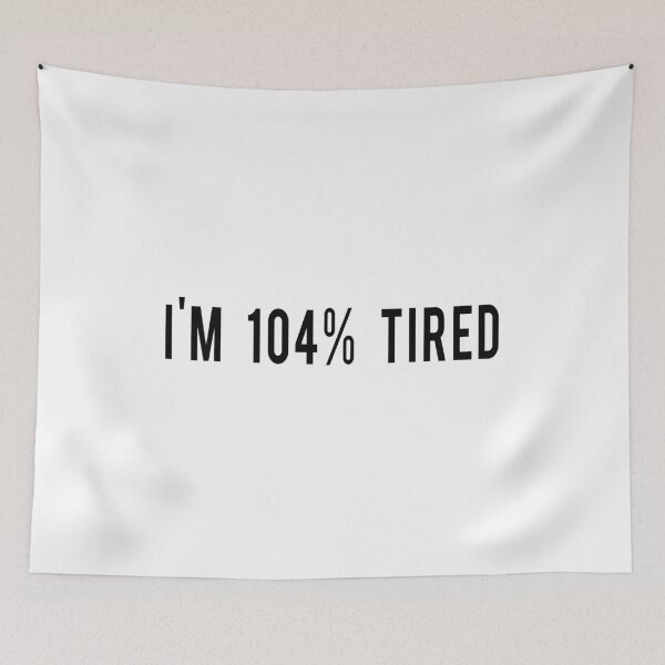 Item preview, quote I'm 104% tired designed and sold by emielpit5.