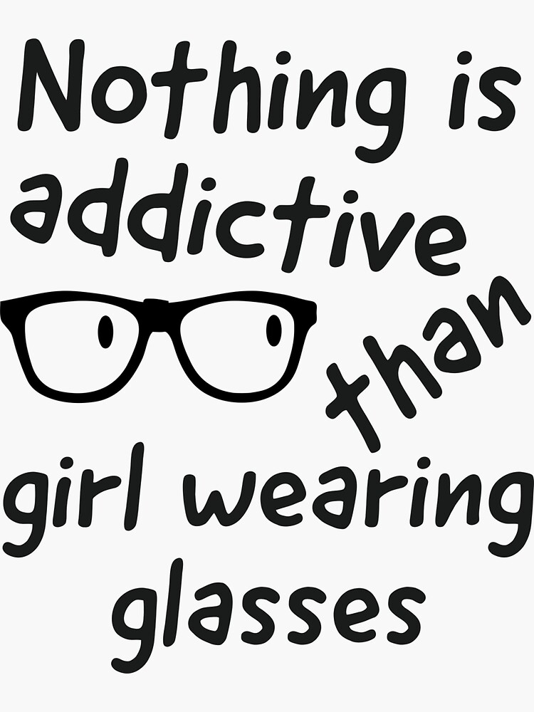 "Nothing is addictive than girl wearing glasses Funny Quotes" Sticker
