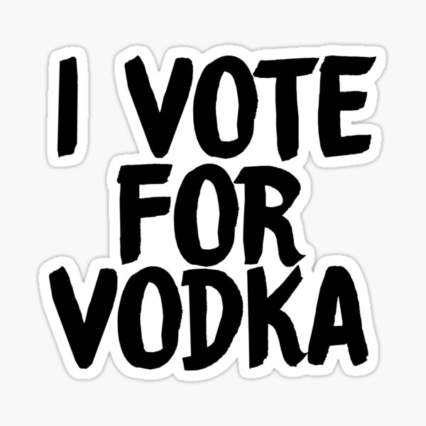 i vote for vodka sticker Sticker