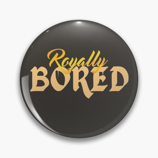 Aperçu de l'œuvre Royally Bored - Citation sarcastique drôle en impression métallique FAUX créée et vendue par mLoyal.