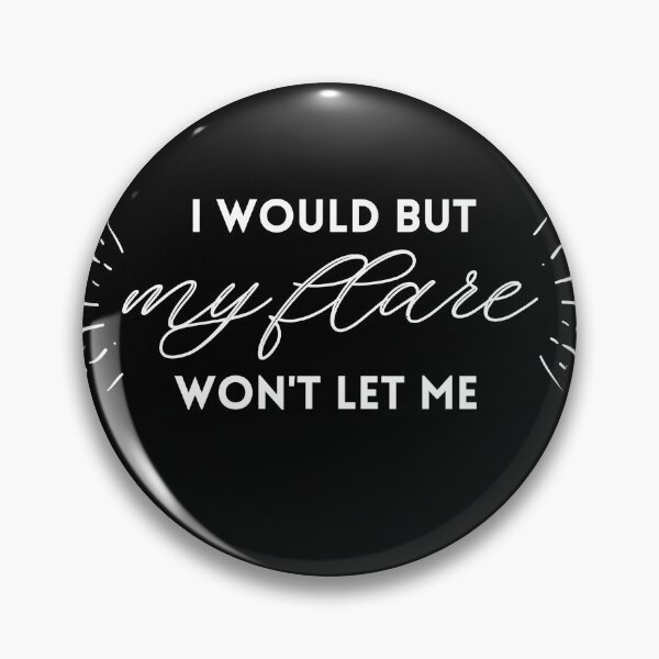 Item preview, I Would But My Flare Won't Let Me designed and sold by SunnyAlloy.