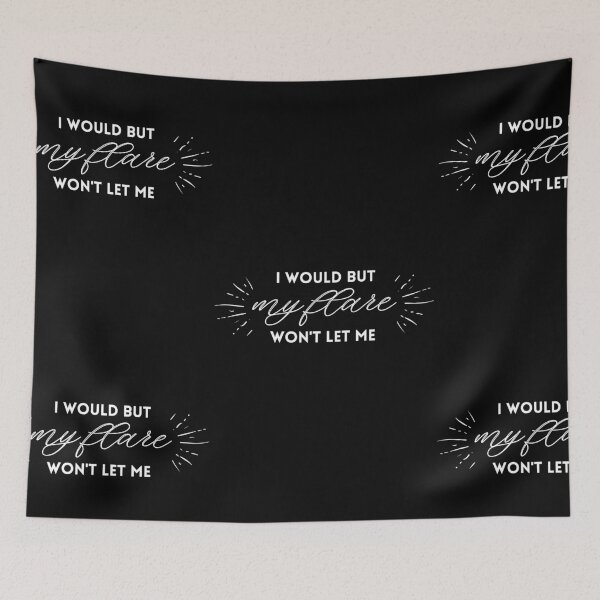 Item preview, I Would But My Flare Won't Let Me designed and sold by SunnyAlloy.