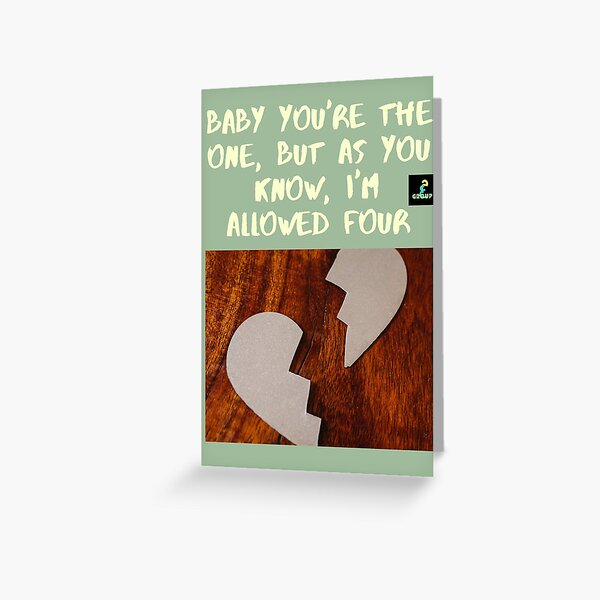 Baby You're the one, but as you know, I'm allowed four Greeting Card