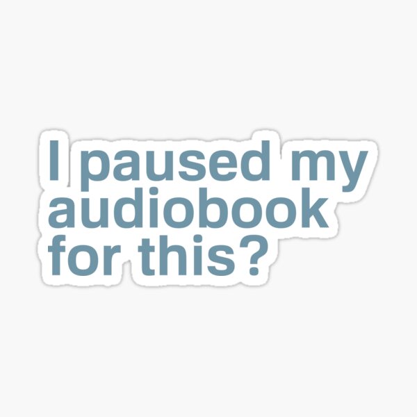 Item preview, I Paused my Audio Book for This? Audio Book Funny Quote designed and sold by mLoyal.