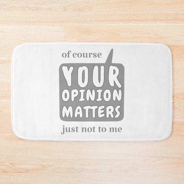Item preview, Your Opinion Matters Gray - Funny Quotes Customizable Color designed and sold by ViewerEqualsPhoton.