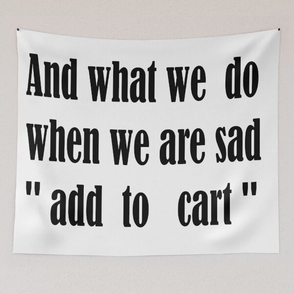 Item preview, shopping and what we do when we are sad add to cart  designed and sold by yassineaba.