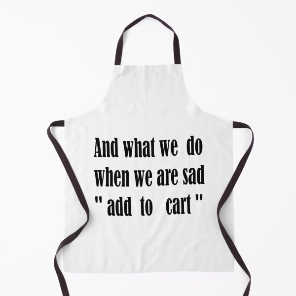 Item preview, shopping and what we do when we are sad add to cart designed and sold by yassineaba.