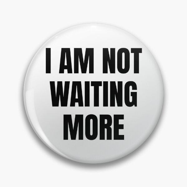 Item preview, I AM NOT WAITING MORE designed and sold by iamxxx.